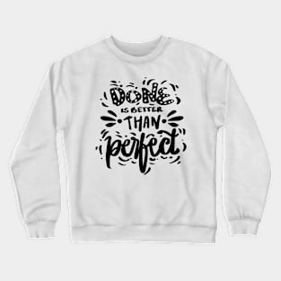 Don`t better than perfect. Crewneck Sweatshirt